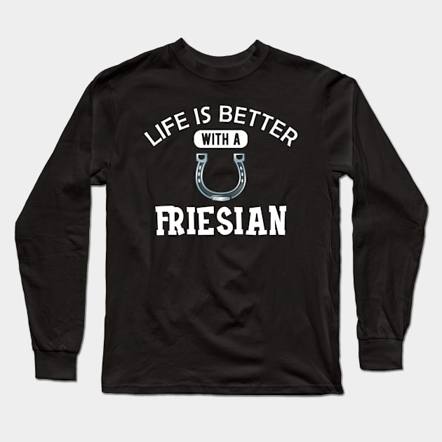 Friesian Horse - Life is better with a friesian Long Sleeve T-Shirt by KC Happy Shop